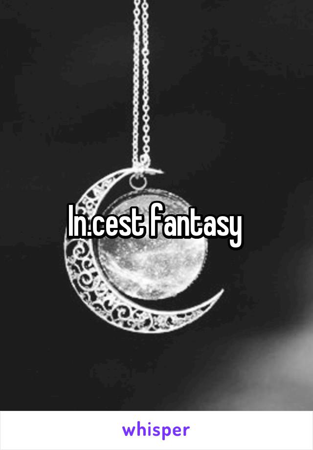In.cest fantasy 