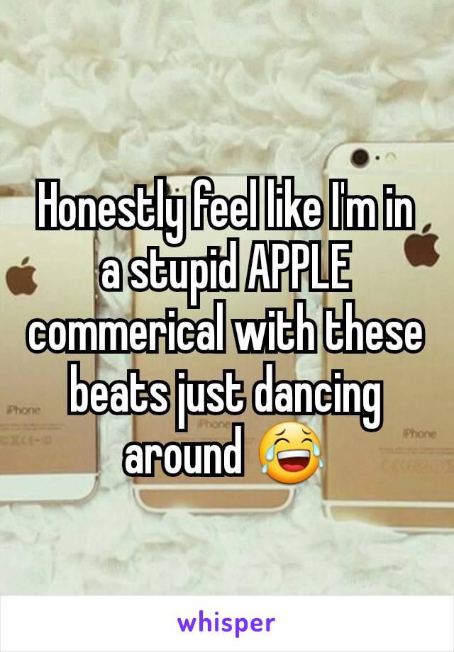 Honestly feel like I'm in a stupid APPLE commerical with these beats just dancing around 😂