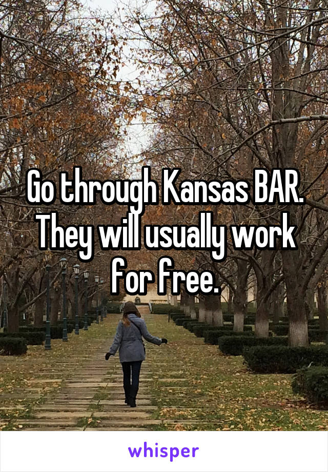 Go through Kansas BAR. They will usually work for free.