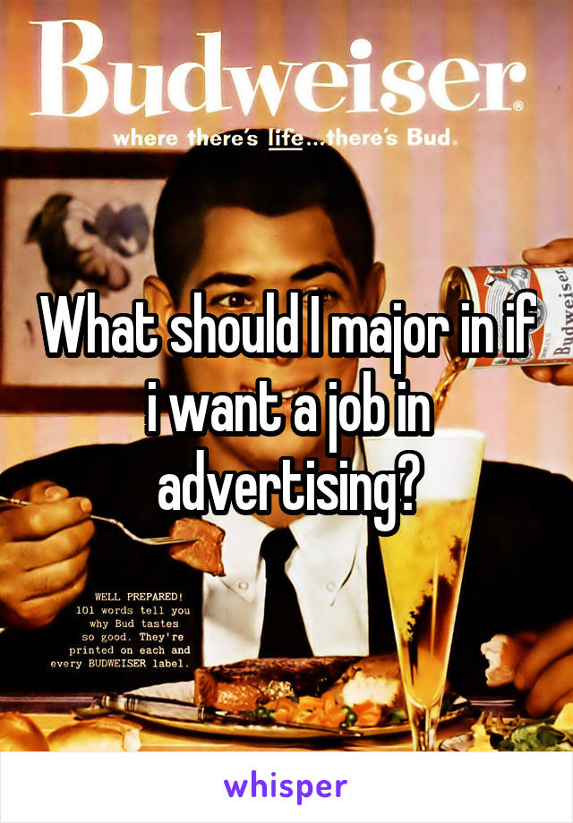 What should I major in if i want a job in advertising?