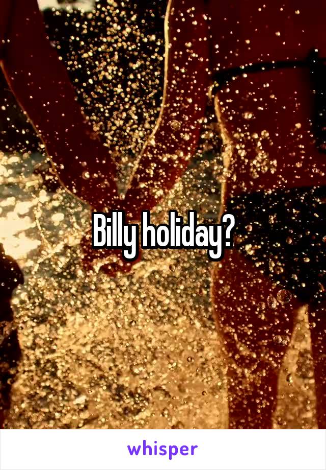 Billy holiday?