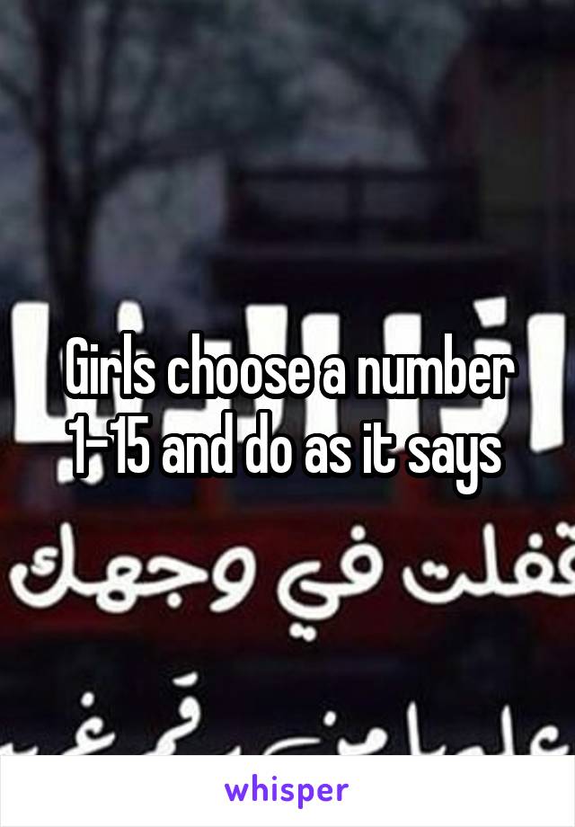 Girls choose a number 1-15 and do as it says 