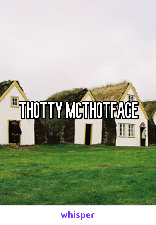 THOTTY MCTHOTFACE
