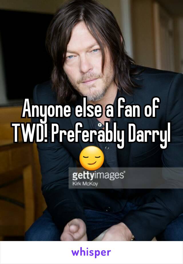 Anyone else a fan of TWD! Preferably Darryl 😏