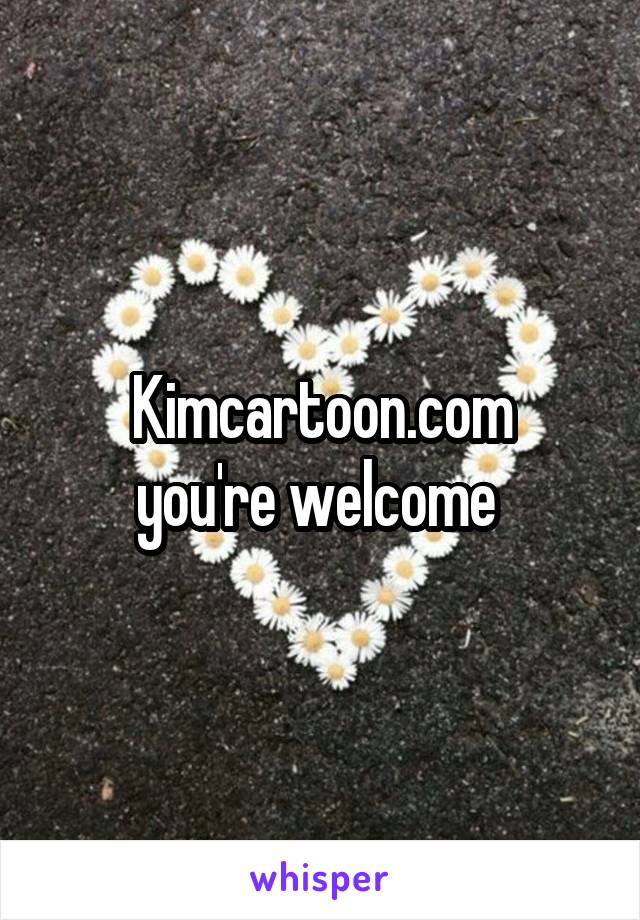 Kimcartoon.com
you're welcome 