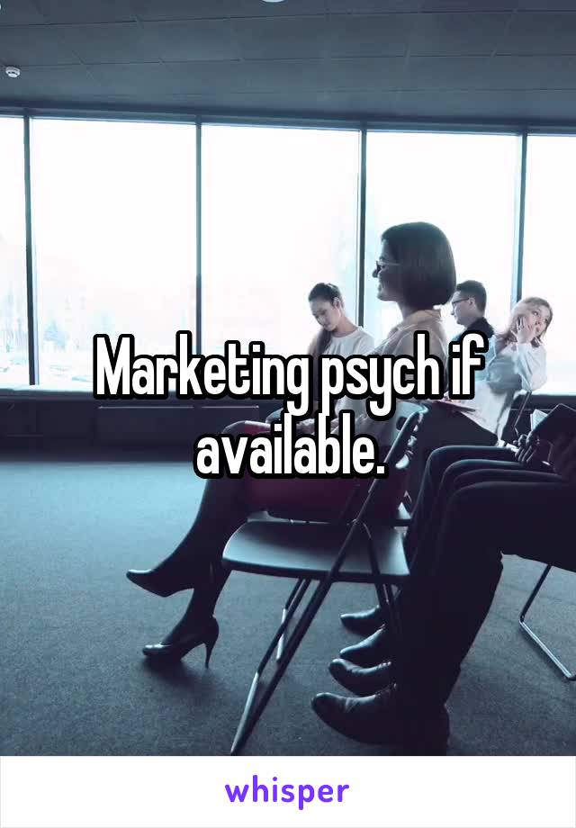 Marketing psych if available.