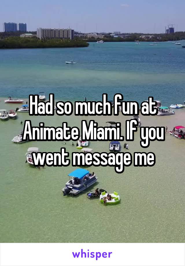 Had so much fun at Animate Miami. If you went message me