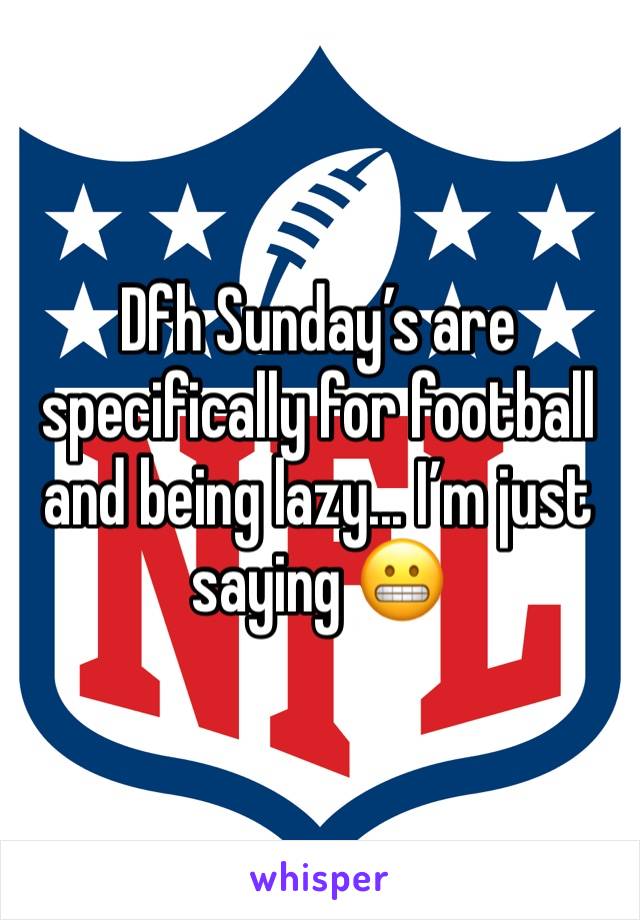Dfh Sunday’s are specifically for football and being lazy... I’m just saying 😬