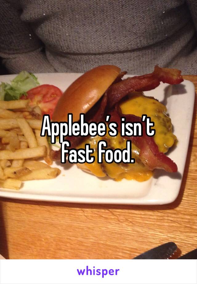 Applebee’s isn’t fast food. 