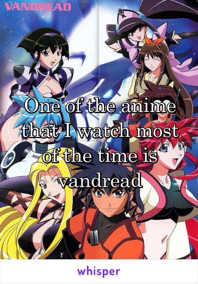 One of the anime that I watch most of the time is vandread