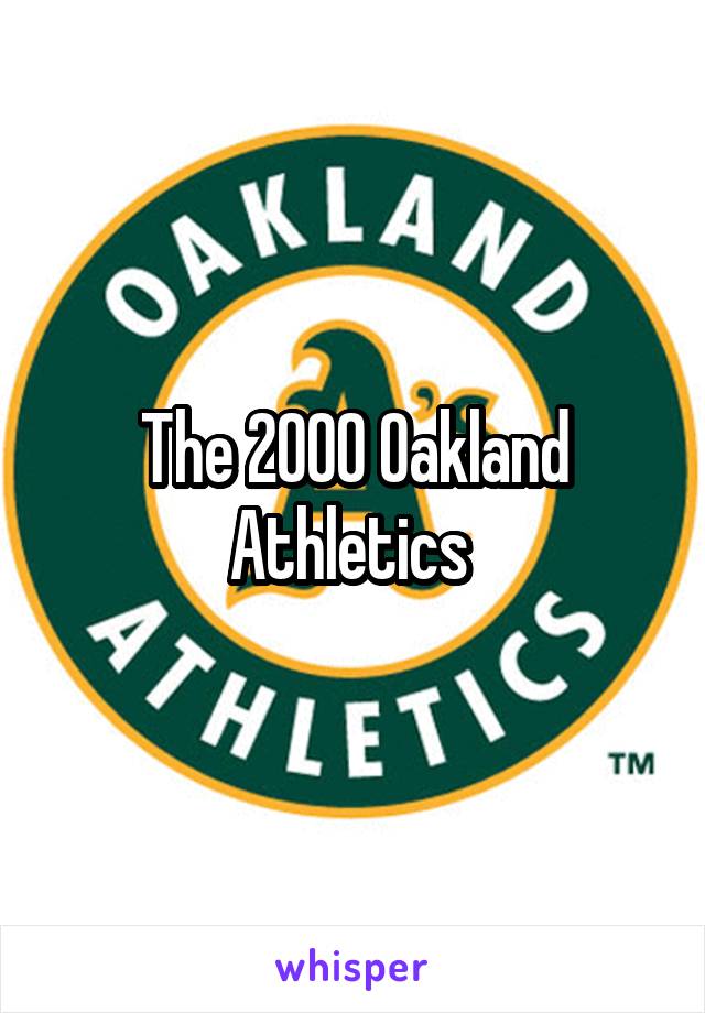 The 2000 Oakland Athletics 