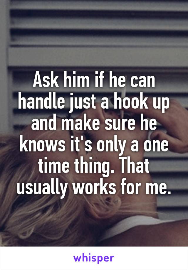 Ask him if he can handle just a hook up and make sure he knows it's only a one time thing. That usually works for me.