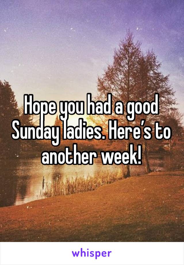 Hope you had a good Sunday ladies. Here’s to another week! 