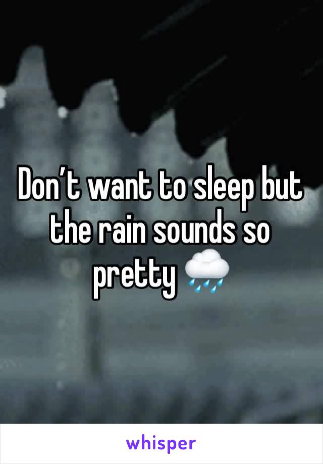 Don’t want to sleep but the rain sounds so pretty 🌧 