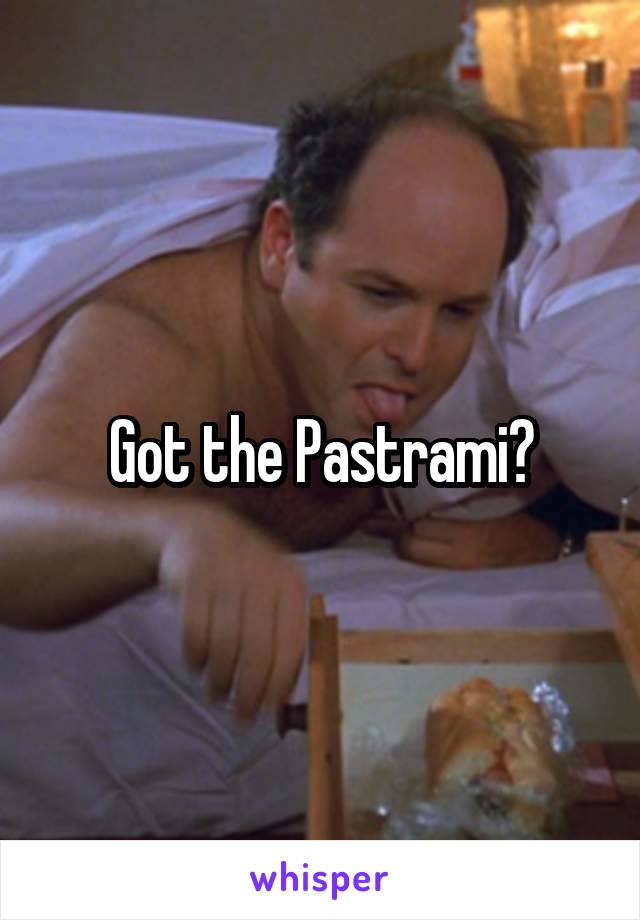 Got the Pastrami?
