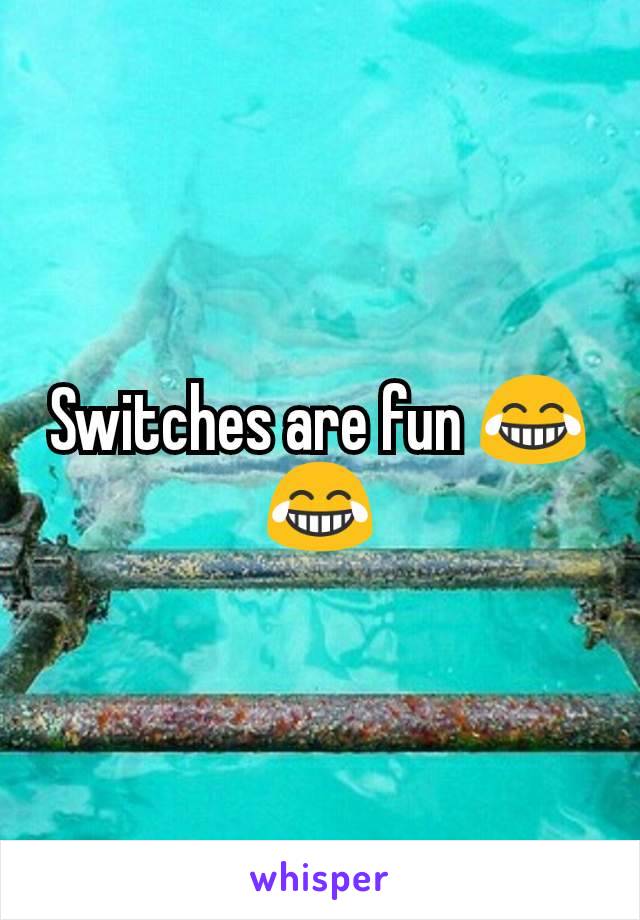Switches are fun 😂😂