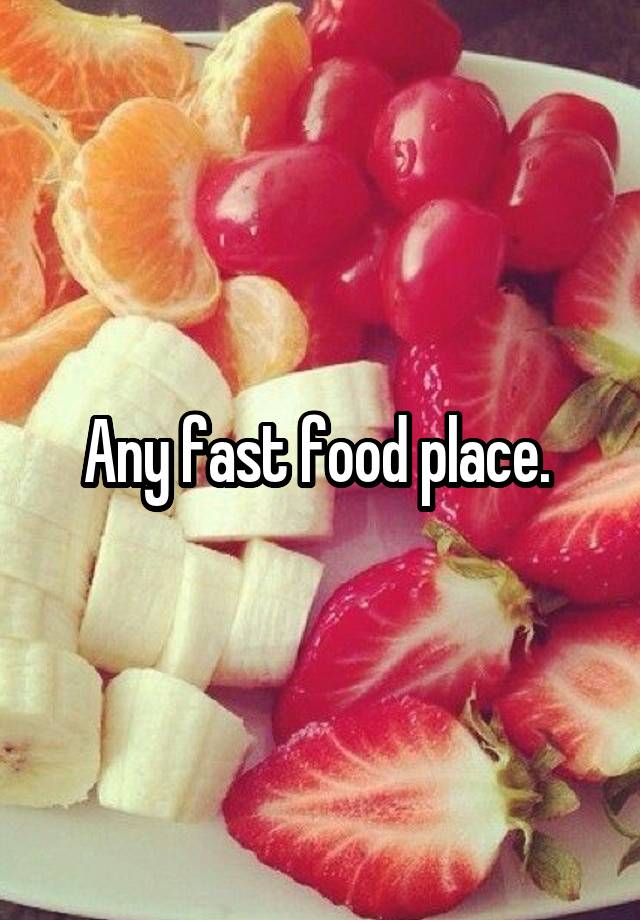 any-fast-food-place