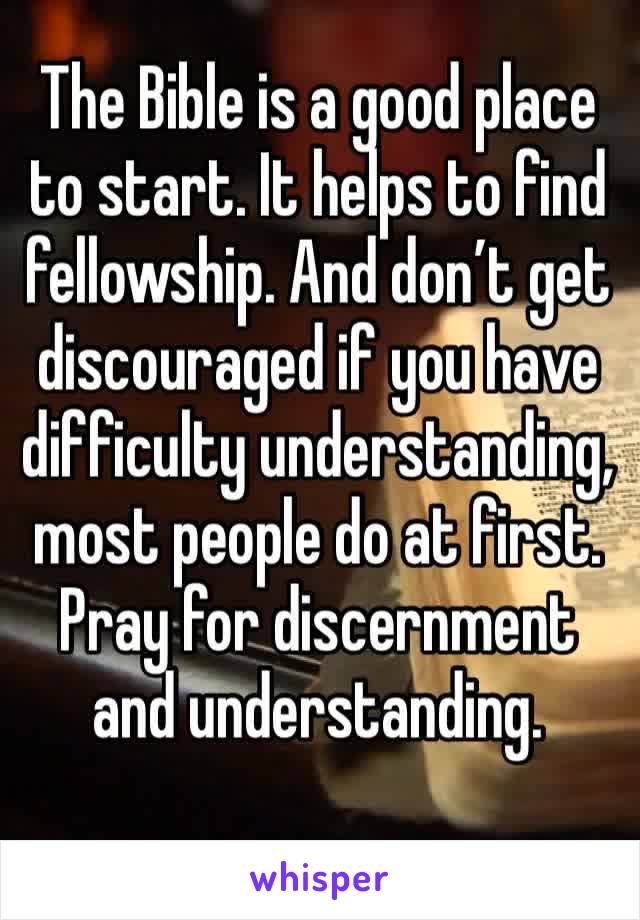 The Bible is a good place to start. It helps to find fellowship. And don’t get discouraged if you have difficulty understanding,  most people do at first. Pray for discernment and understanding.