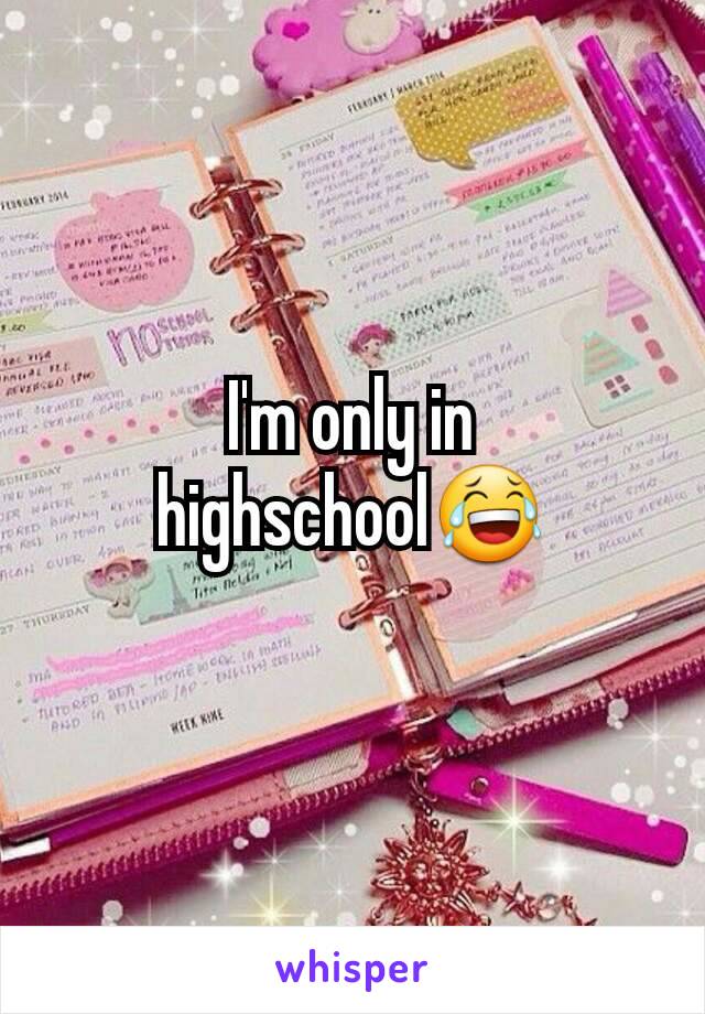 I'm only in highschool😂
