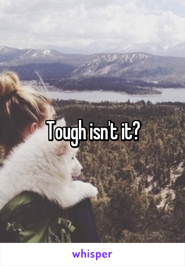 Tough isn't it?