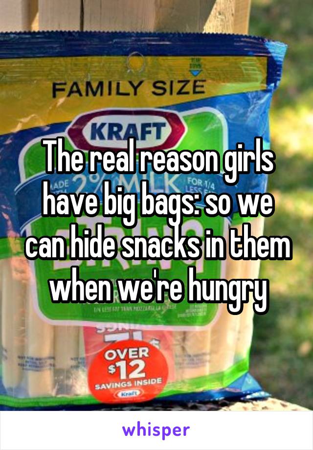The real reason girls have big bags: so we can hide snacks in them when we're hungry