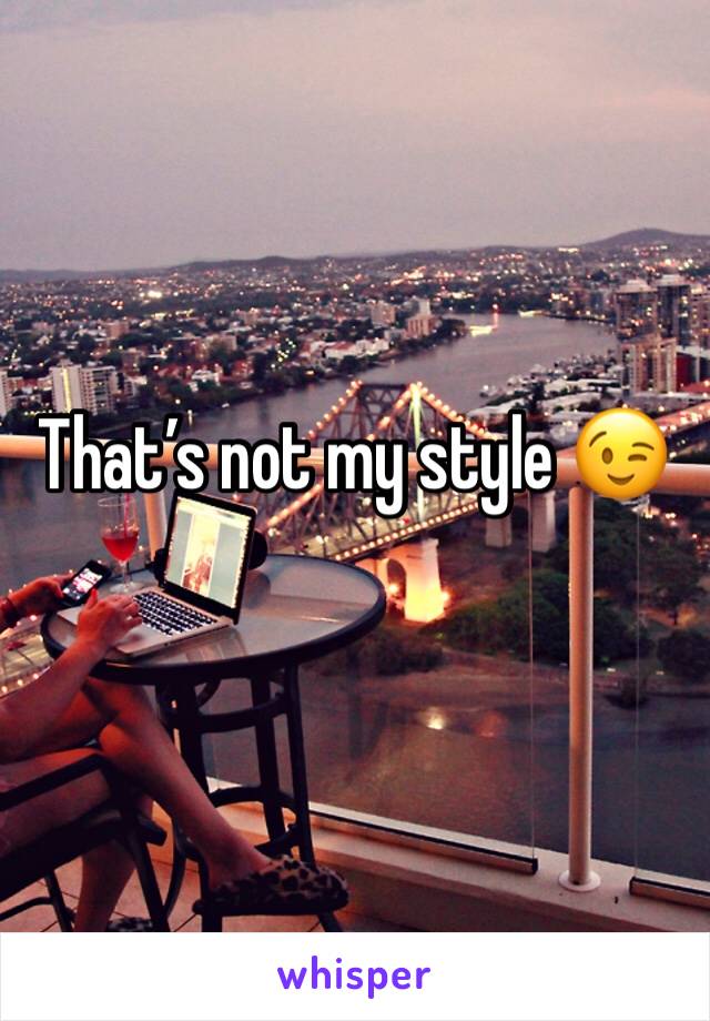 That’s not my style 😉