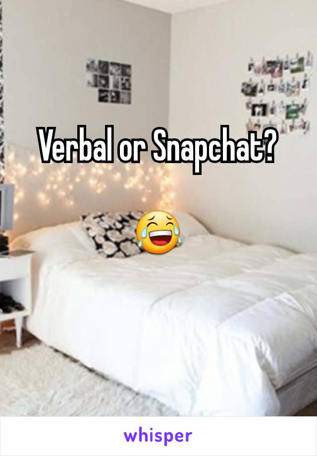 Verbal or Snapchat?

😂