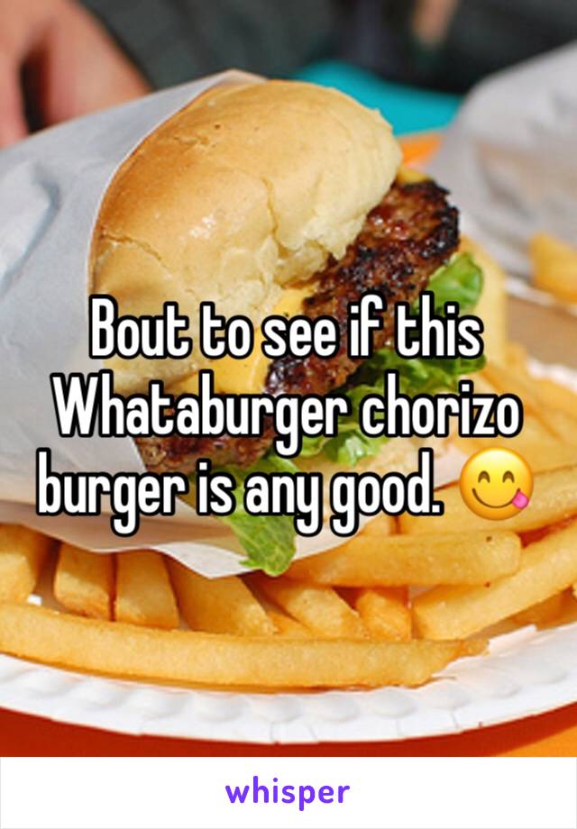 Bout to see if this Whataburger chorizo burger is any good. 😋