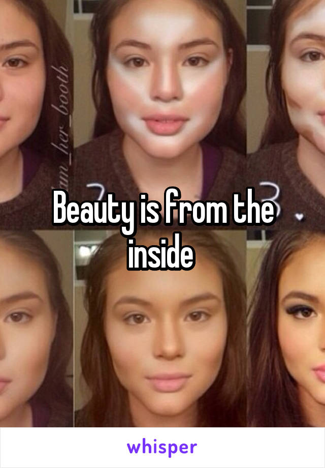Beauty is from the inside 