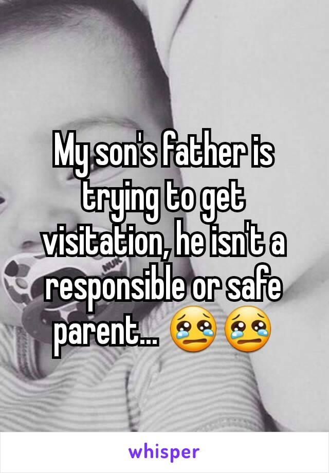 My son's father is trying to get visitation, he isn't a responsible or safe parent... 😢😢