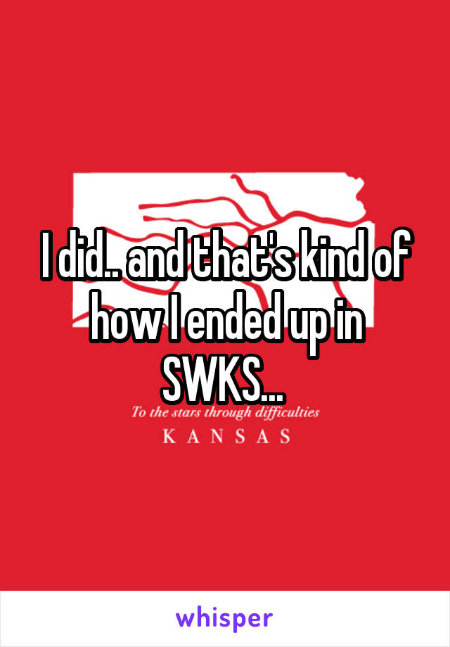 I did.. and that's kind of how I ended up in SWKS... 