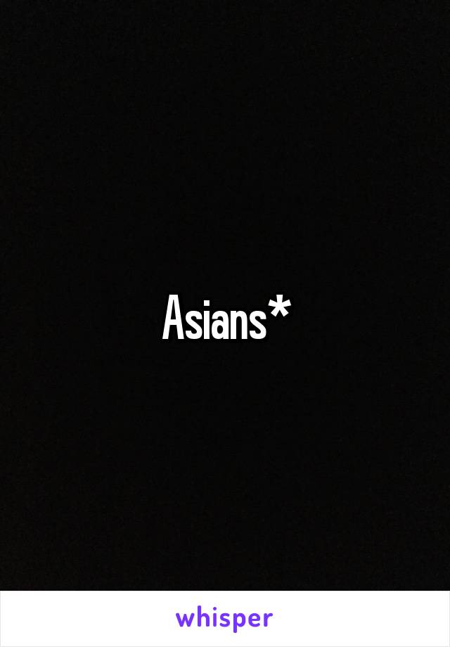 Asians*