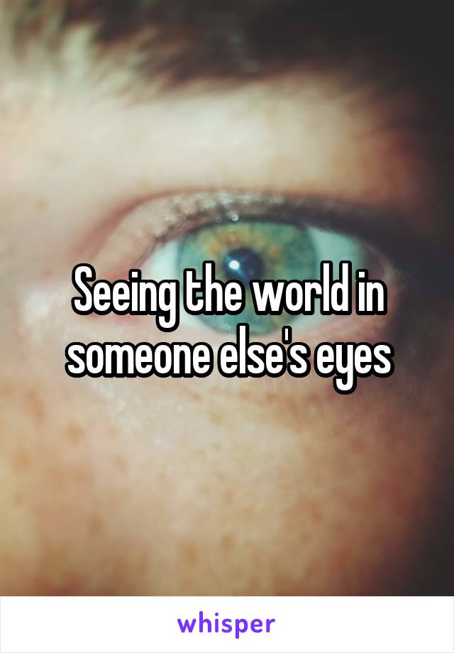 Seeing the world in someone else's eyes