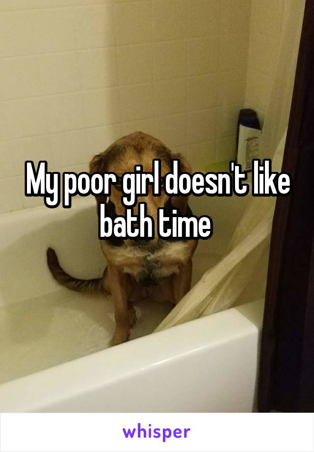 My poor girl doesn't like bath time 
