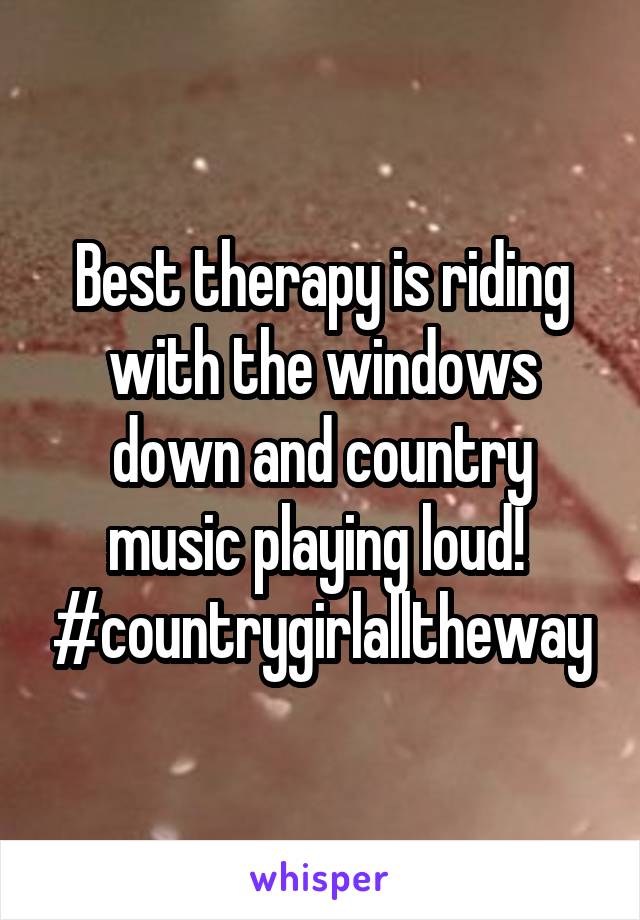 Best therapy is riding with the windows down and country music playing loud! 
#countrygirlalltheway