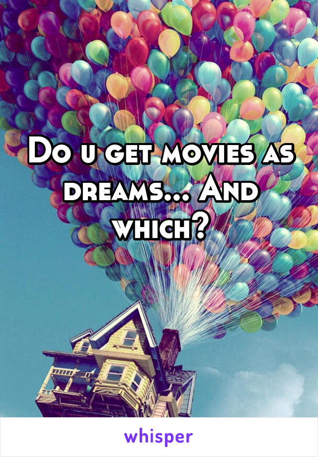 Do u get movies as dreams... And which?

