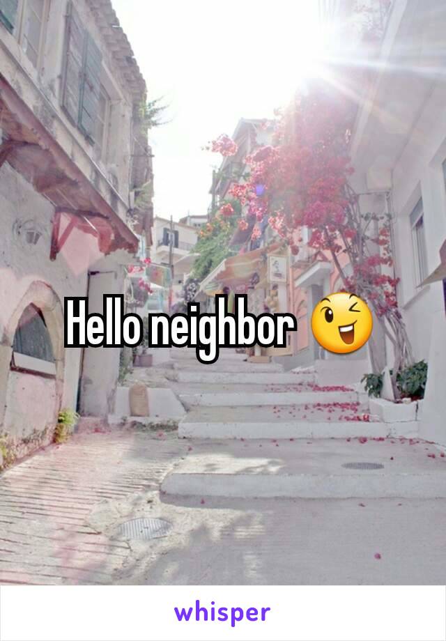 Hello neighbor 😉
