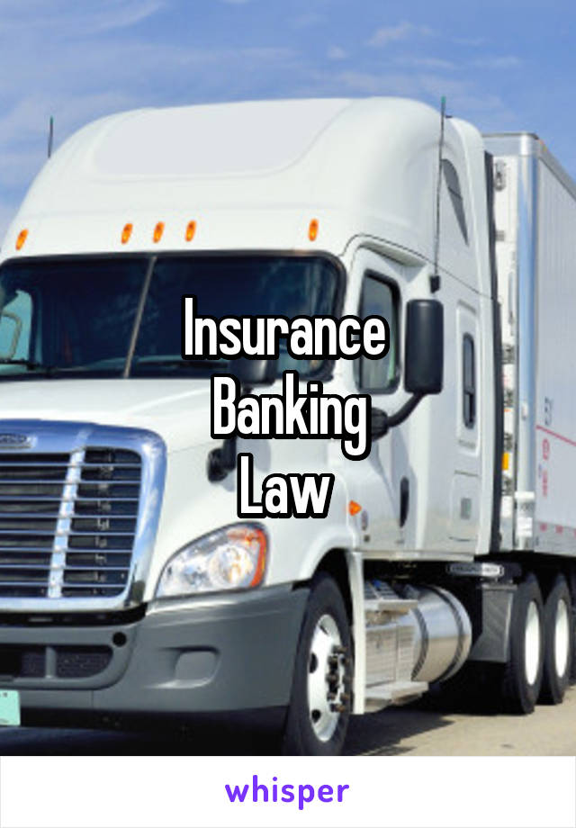 Insurance 
Banking
Law 
