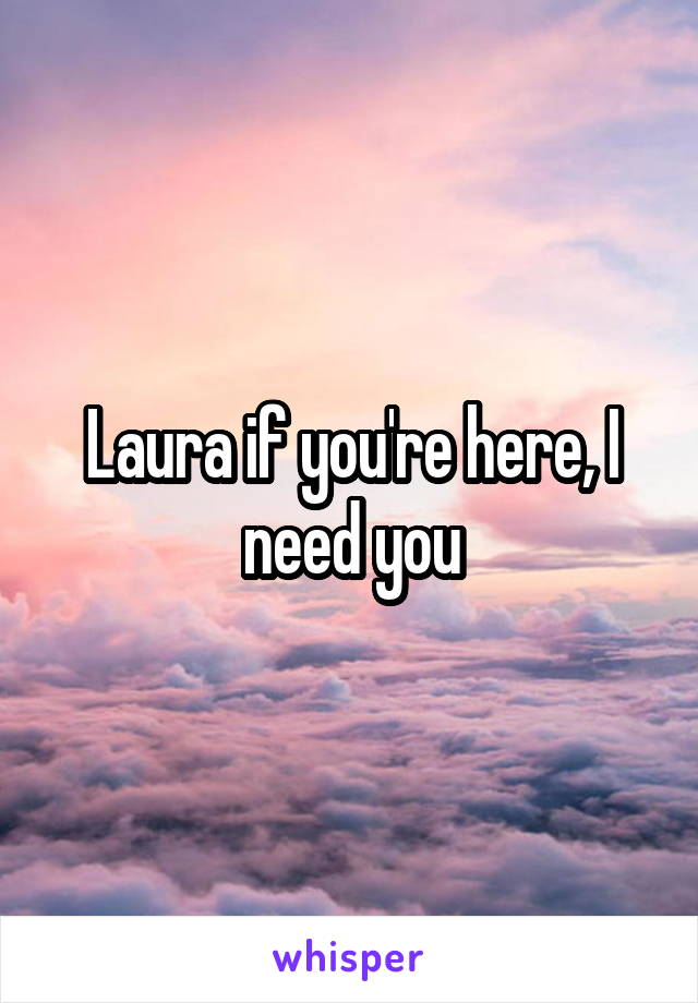 Laura if you're here, I need you