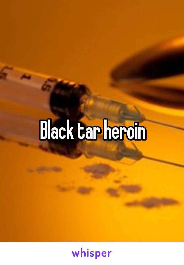 Black tar heroin