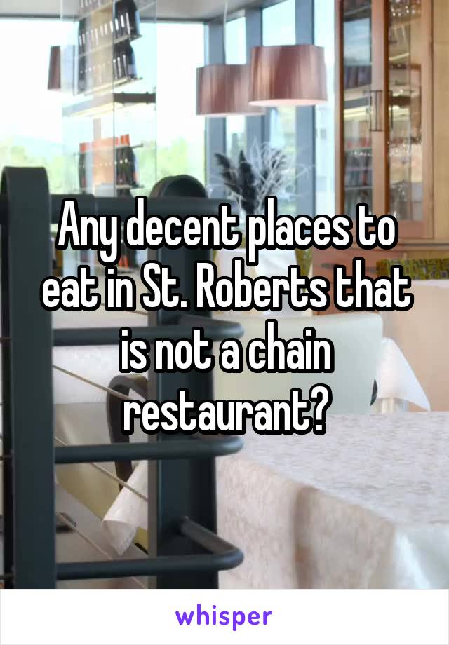 Any decent places to eat in St. Roberts that is not a chain restaurant?