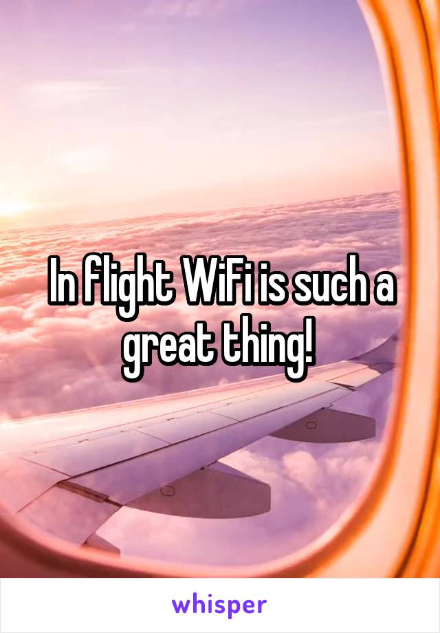 In flight WiFi is such a great thing! 