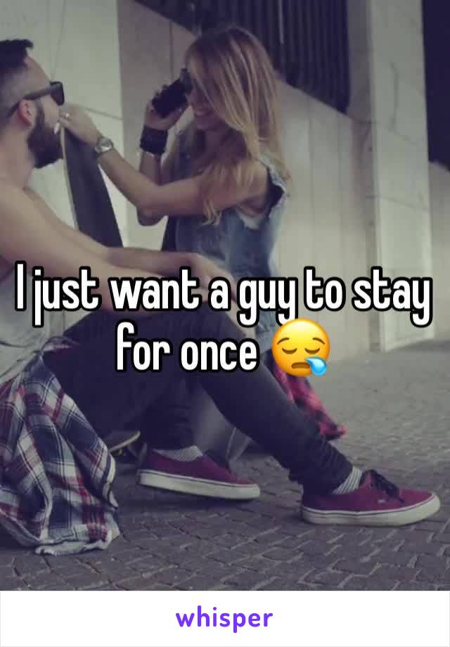 I just want a guy to stay for once 😪