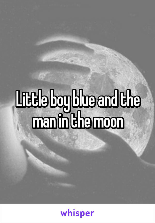 Little boy blue and the man in the moon