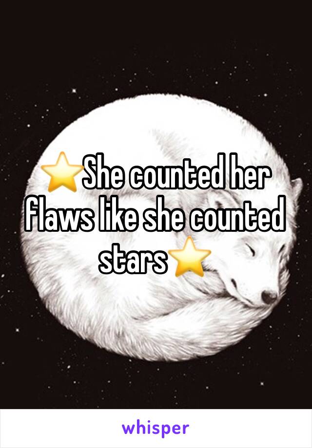 ⭐️She counted her flaws like she counted stars⭐️