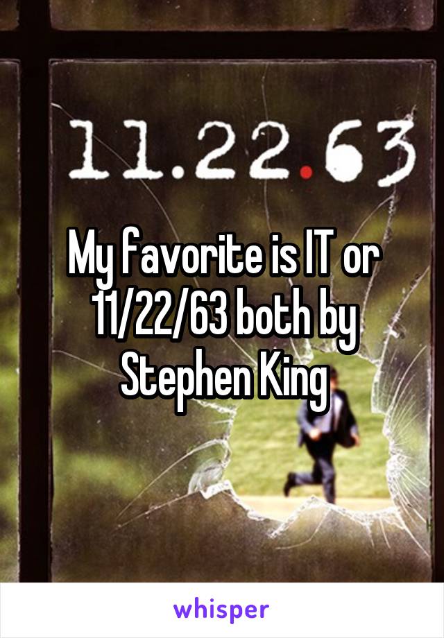 My favorite is IT or 11/22/63 both by Stephen King
