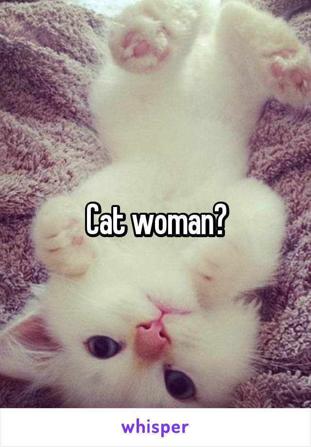 Cat woman?
