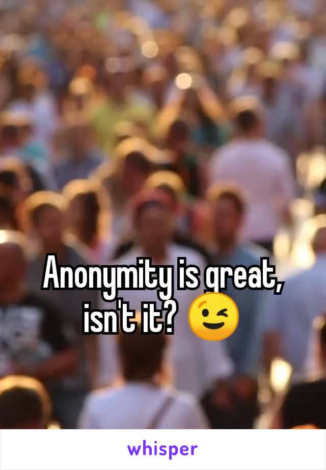 Anonymity is great, isn't it? 😉