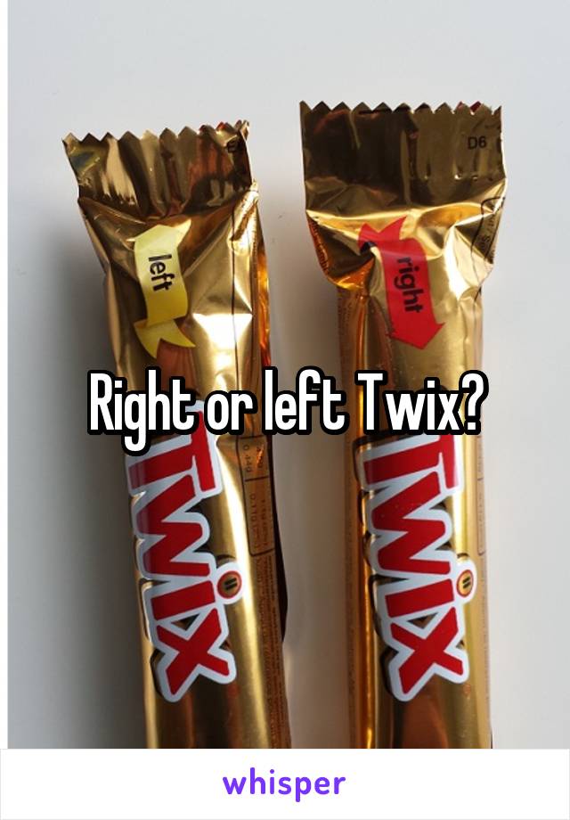 Right or left Twix?