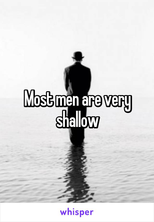 Most men are very shallow